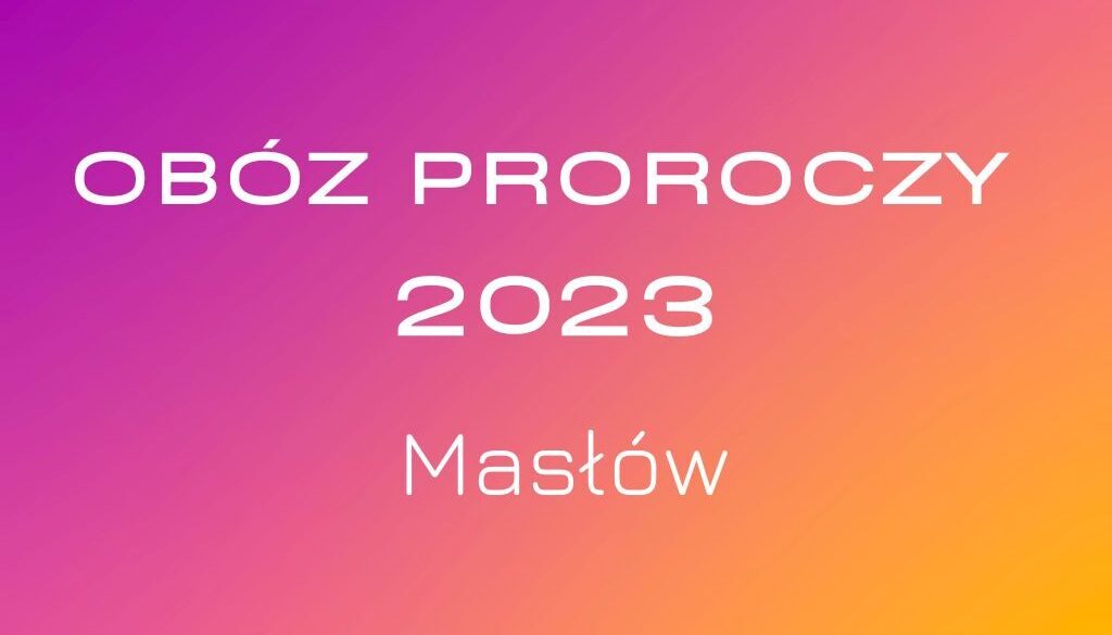 Obóz Proroczy 2023 Masłów